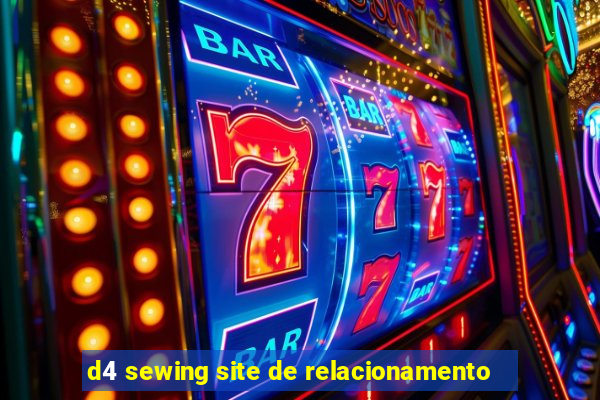 d4 sewing site de relacionamento